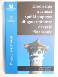 Cwynar Andrzej - Kreowanie wartości spółki oprzez długoterminowe decyzje finansowe