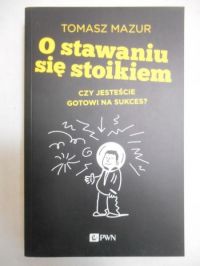 Mazur Tomasz - O stawaniu się stoikiem