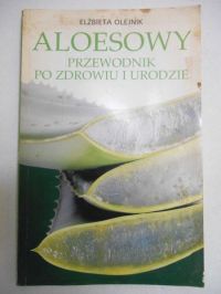 Aloesowy przewodnik po zdrowiu i urodzie