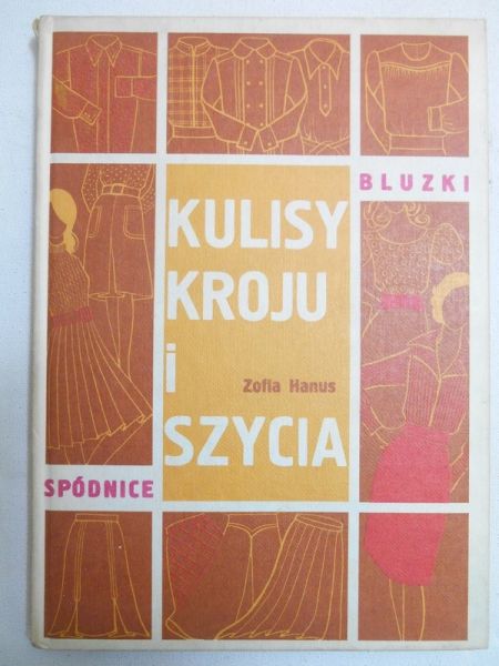 Hanus Zofia - Kulisy kroju i szycia