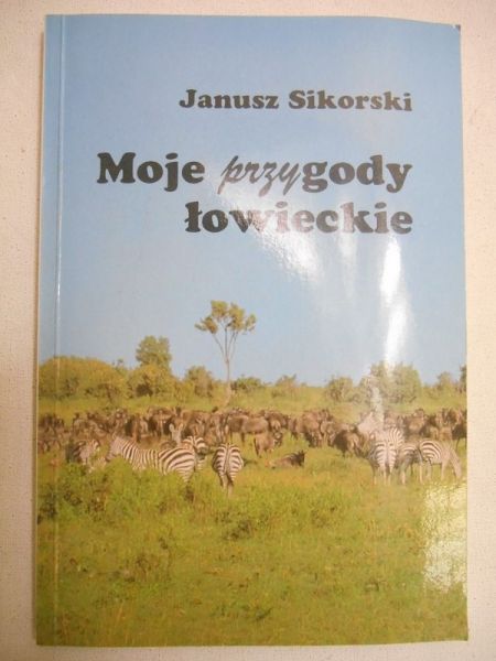 Sikorski Janusz - Moje przygody łowieckie