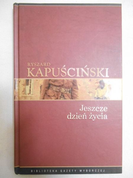 Kapuściński Ryszard - Jeszcze dzień życia