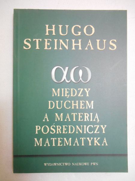 Steinhaus Hugo - Między duchem a materią pośredniczy matematyka