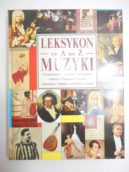 Leksykon muzyki od A do Ż : kompozytorzy, muzycy, wykonawcy, historia, technika, pojęcia, wykonania, wypisy, przykłady nutowe
