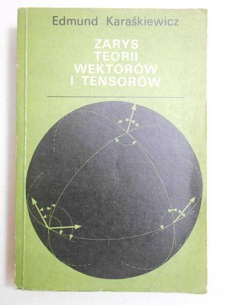 Karaśkiewicz Edmund - Zarys teorii wektorów i tensorów