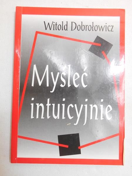 Dobrołowicz Witold - Myśleć intuicyjnie