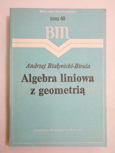 Białynicki-Birula Andrzej - Algebra liniowa wraz z geometrią