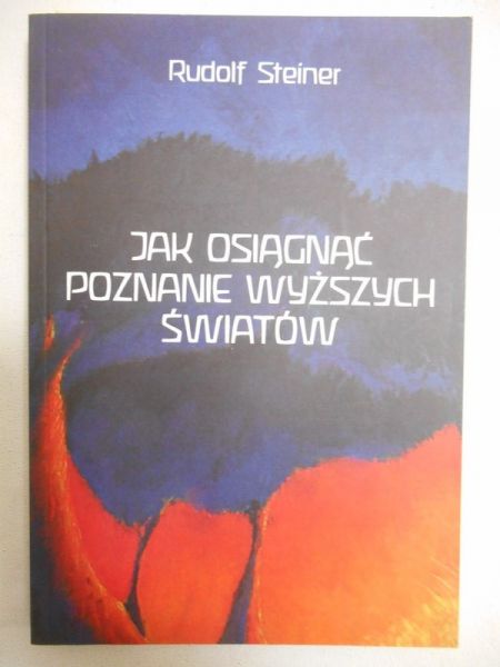 Steiner Rudolf - Jak osiągnąć poznanie wyższych światów