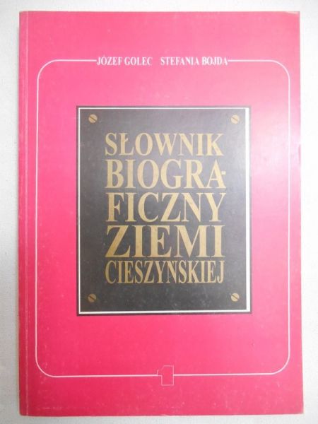 Słownik biograficzny ziemi cieszyńskiej t. I