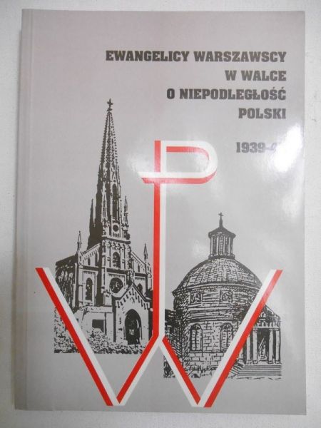 Janowska Alina (red.) -  Ewangelicy warszawscy w walce o niepodległość Polski 1939-45