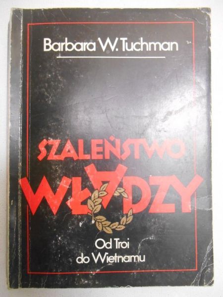 Szaleństwo władzy. Od Troi do Wietnamu