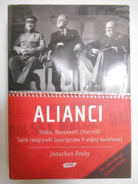 Alianci. Stalin, Roosevelt, Churchill. Tajne rozgrywki zwycięzców II wojny światowej