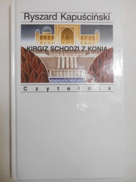 Kapuściński Ryszard - Kirgiz schodzi z konia