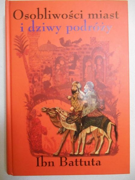 Battuta Ibn - Osobliwości miast i dziwy podróż