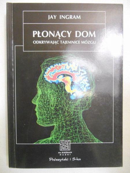 Ingram Jay  - Płonący dom. Odkrywając tajemnice mózgu