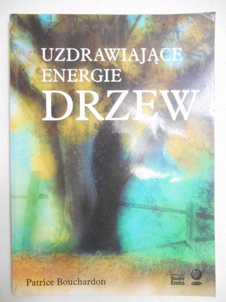 Bouchardon Patrice - Uzdrawiające energie drzew
