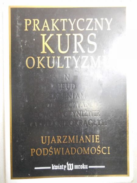 Praktyczny kurs okultyzmu. Ujarzmianie podświadomości