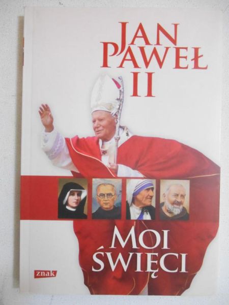 Kiliańczyk-Zięba Justyna - Jan Paweł II. Moi święci