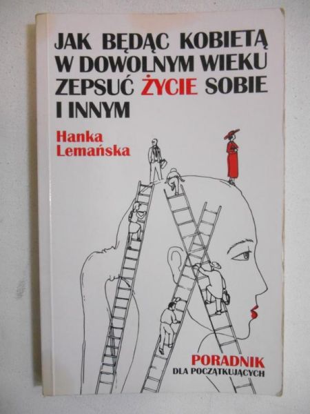 Jak będąc kobietą w dowolnym wieku zepsuć życie sobie i innym