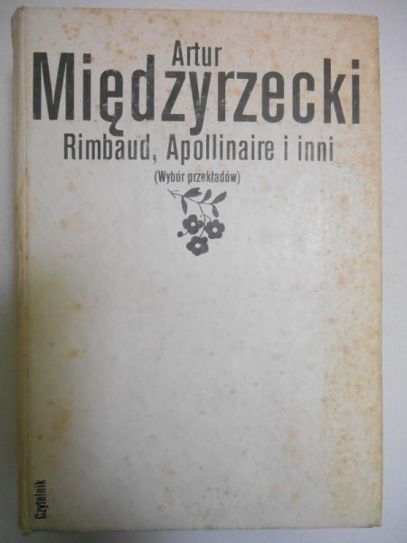 Rimbaud, Apollinaire i inni (wybór przekładów)