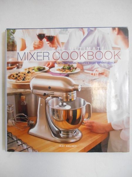 Halsey Kay  - The Ultimate Mixer Cookbook