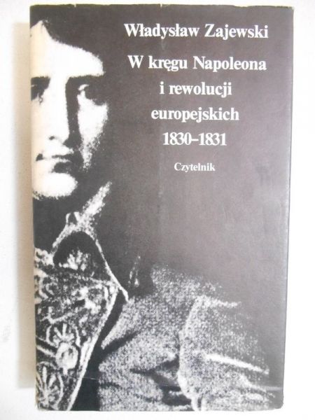 W kręgu Napoleona i rewolucji europejskich 1830-1831