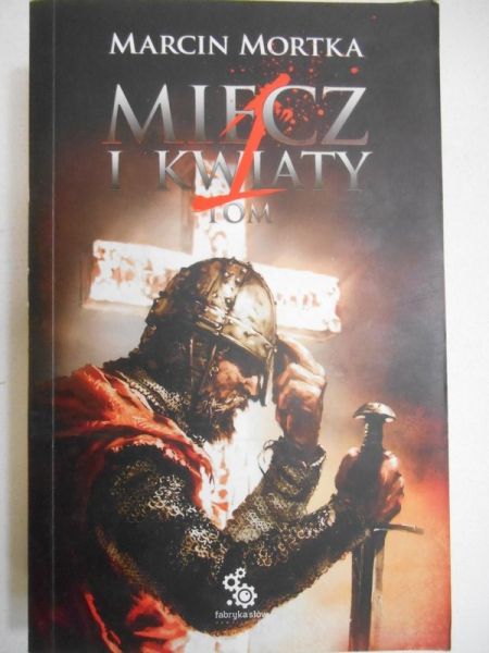 Mortka Marcin - Miecz i kwiaty, Tom I