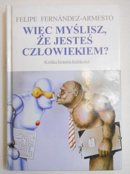 Więc myślisz, że jesteś człowiekiem? Krótka historia ludzkości