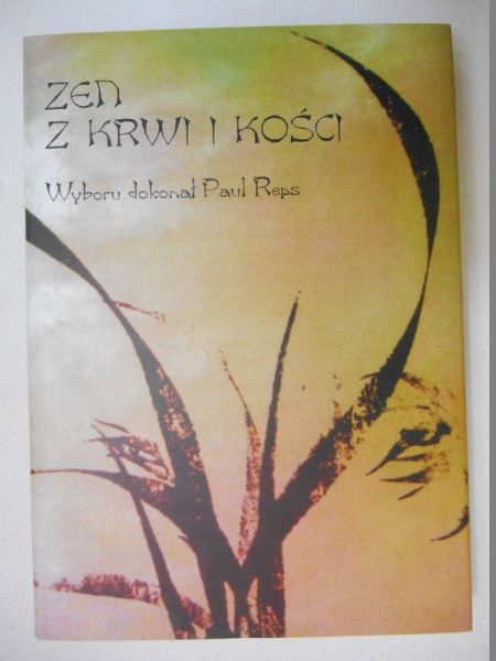 Reps Paul (oprac.) - Zen z krwi i kości