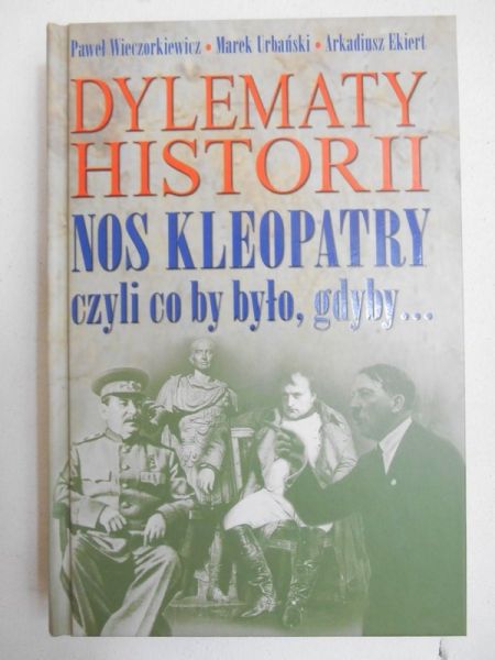 Dylematy historii. Nos Kleopatry, czyli  co by było, gdyby...