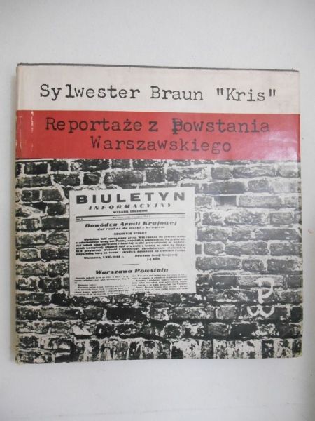 Braun Sylwester "Kris" - Reportaż z powstania warszawskiego