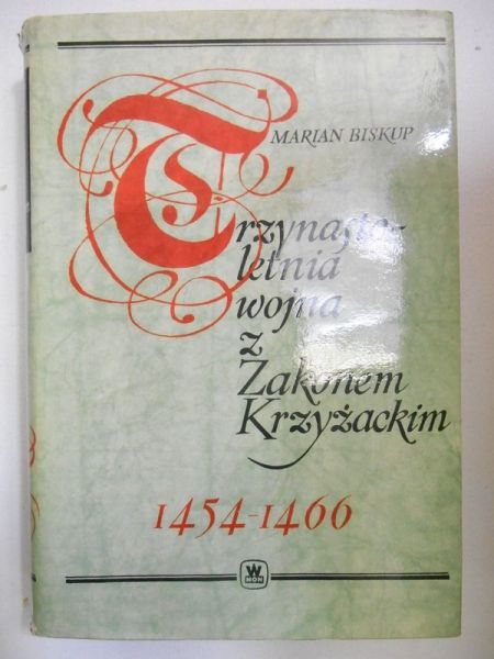 Biskup Marian - Trzynastoletnia wojna z Zakonem Krzyżackim 1454-1466