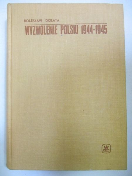 Dolata Bolesław - Wyzwolenie Polski 1944-1945
