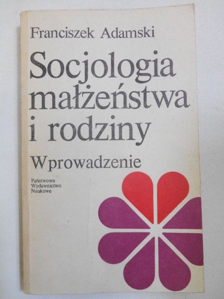 Adamski Franciszek - Socjologia małzeństwa i rodziny. Wprowadzenie