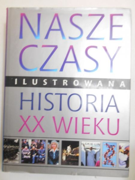 Glennon Lorraine (red.) - Nasze czasy. Ilustrowana historia XX wieku