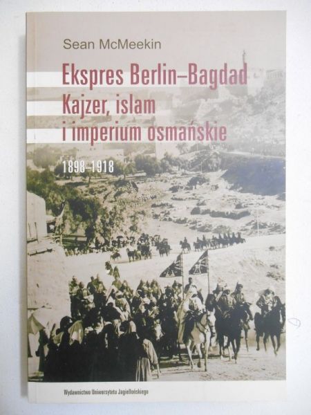 Ekspres Berlin-Bagdad. Kajzer, islam i imperium osmańskie 1898-1918