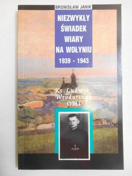 Janik Bronisław - Niezwykły świadek wiary na Wołyniu 1939-1943