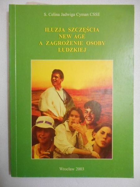 Cyman Celina Jadwiga - Iluzja szczęścia new age a zagrożenie osoby ludzkiej