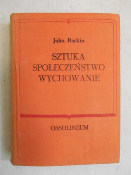 Ruskin John - Sztuka. Społeczeństwo. Wychowanie