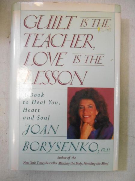 Borysenko Joan - Guilt is the Teacher, Love is the Lesson