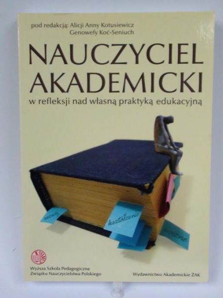Kotusiewicz A.,    - Nauczyciel akademicki w refleksji nad własną praktyką edukacyją
