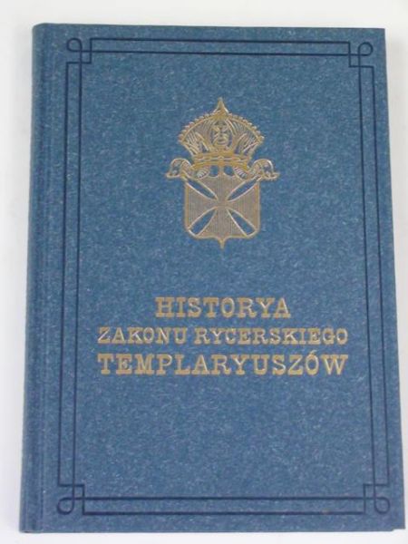Historya zakonu rycerskiego Templaryuszów, reprint z 1845