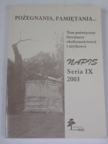 Pożegnania, pamiętania. Tom poświęcony literaturze okolicznościowej i użytkowej