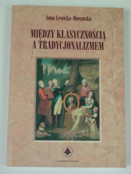 Lewicka-Morawska Anna - Między klasycznością a tradycjonalizmem
