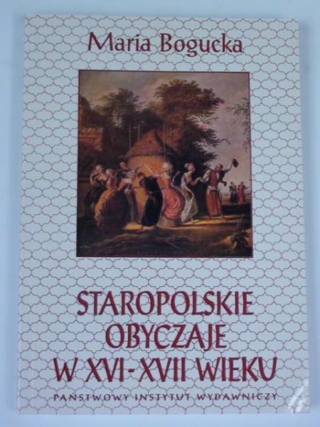 Staropolskie obyczaje w XVI - XVII wieku