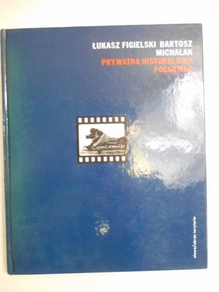 Figielski Łukasz, Michalak Bartosz - Prywatna historia kina polskiego