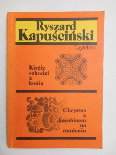 Kapuściński Ryszard - Kirgiz schodzi z konia. Chrystus z karabinem na ramieniu