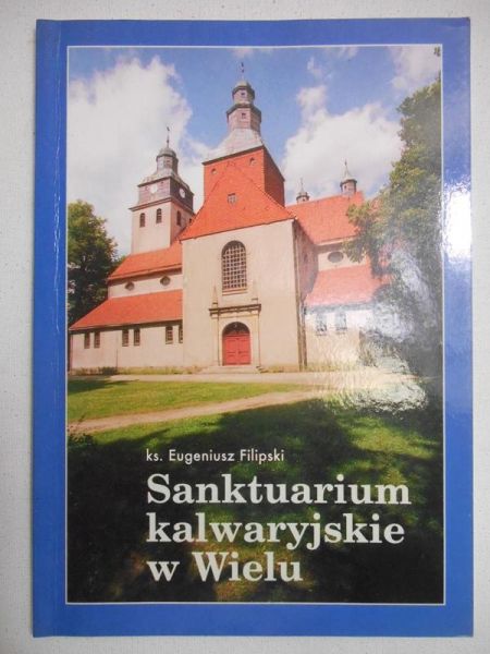 Filipski Eugeniusz - Sanktuarium kalwaryjskie w Wielu