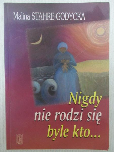 Nigdy nie rodzi się byle kto...