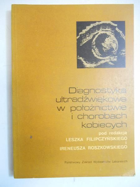 Filipczyński Leszek (red.) - Diagnostyka ultradźwiękowa w położnictwie i chorobach kobiecych